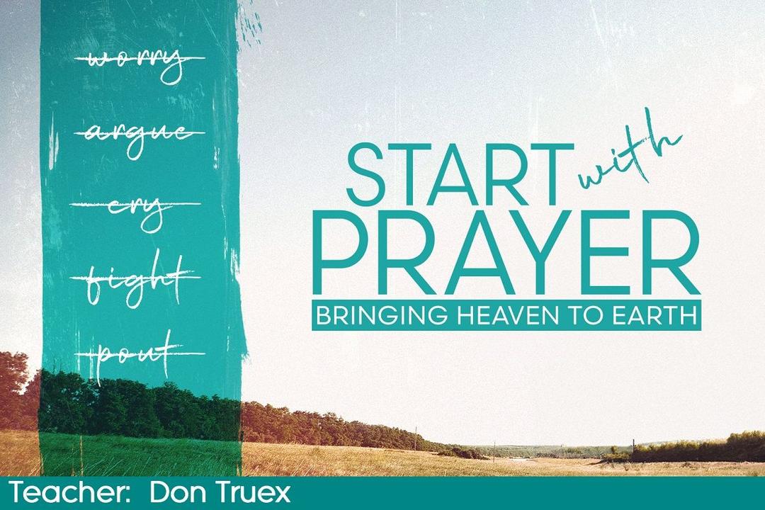 Start With Prayer: Calling Heaven To Earth (12)