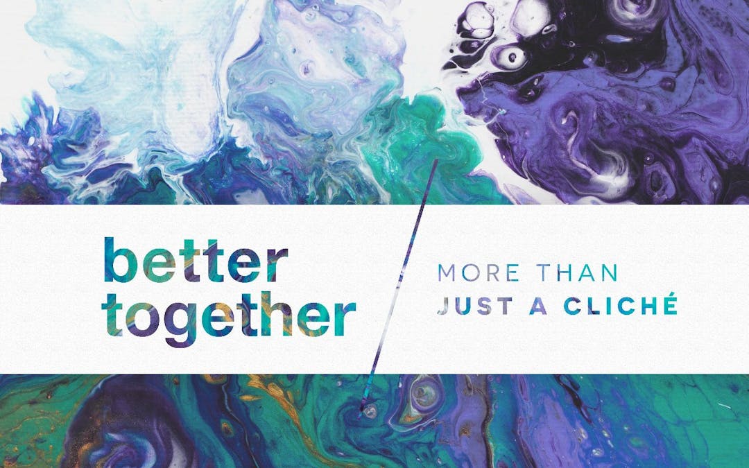 Better Together - More Than A Cliché