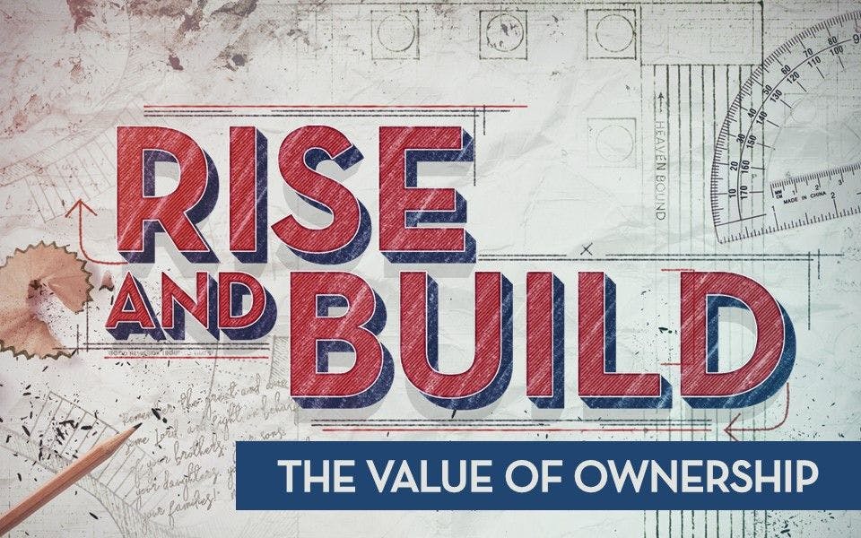 Rise & Build: The Value of Ownership
