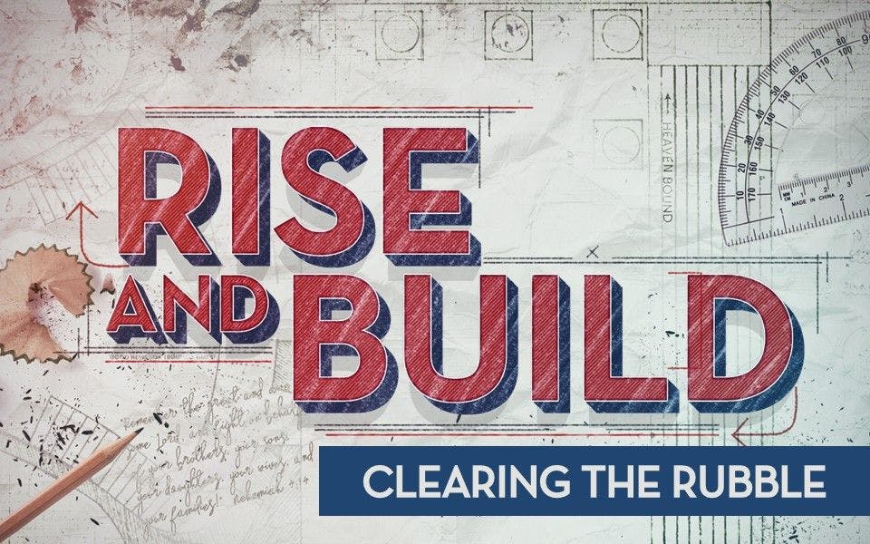 Rise & Build: Clearing the Rubble