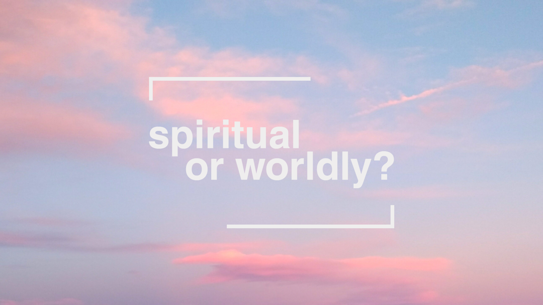 Spiritual Or Worldly?